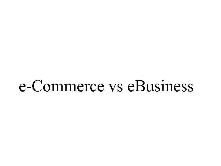 e-Commerce vs e. Business 