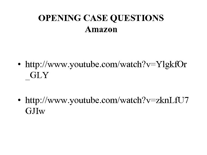 OPENING CASE QUESTIONS Amazon • http: //www. youtube. com/watch? v=Ylgkf. Or _GLY • http: