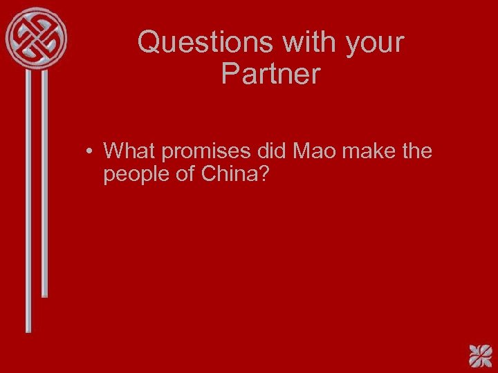 Questions with your Partner • What promises did Mao make the people of China?