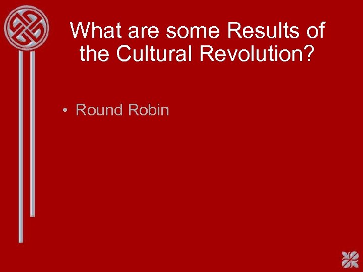 What are some Results of the Cultural Revolution? • Round Robin 