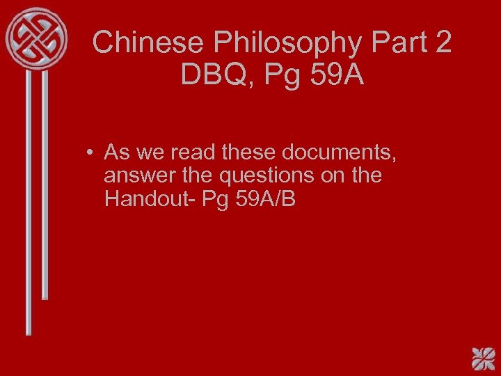 Chinese Philosophy Part 2 DBQ, Pg 59 A • As we read these documents,