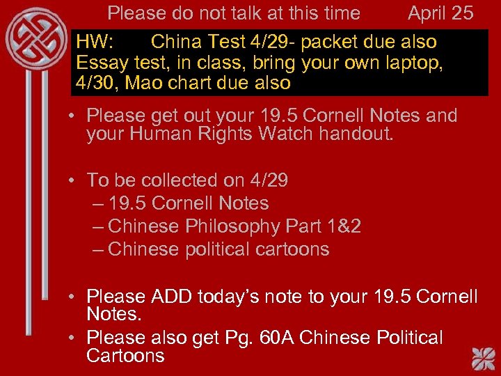 Please do not talk at this time April 25 HW: China Test 4/29 -
