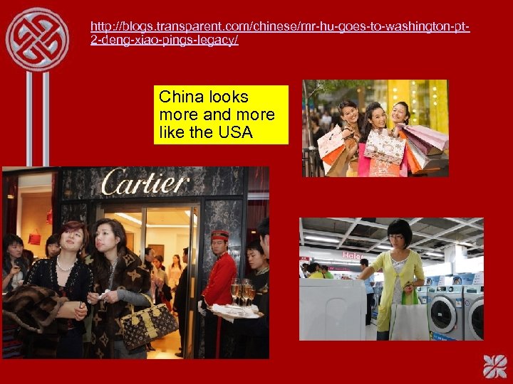 http: //blogs. transparent. com/chinese/mr-hu-goes-to-washington-pt 2 -deng-xiao-pings-legacy/ China looks more and more like the USA
