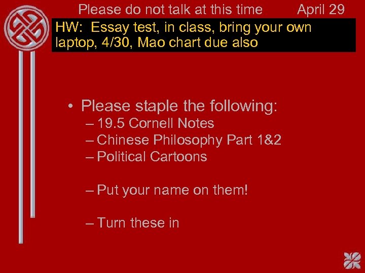 Please do not talk at this time April 29 HW: Essay test, in class,