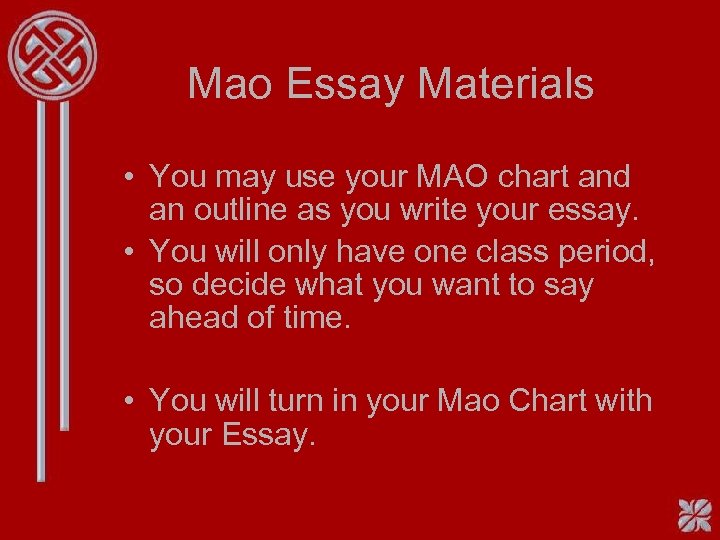 Mao Essay Materials • You may use your MAO chart and an outline as
