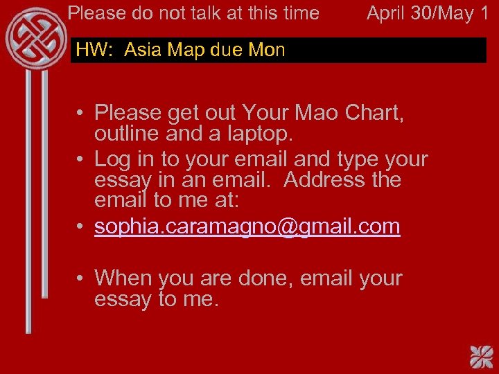 Please do not talk at this time April 30/May 1 HW: Asia Map due