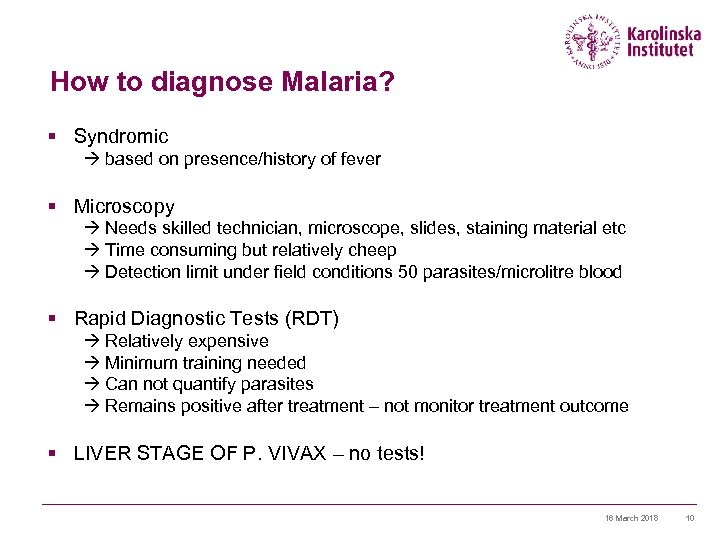 How to diagnose Malaria? § Syndromic à based on presence/history of fever § Microscopy