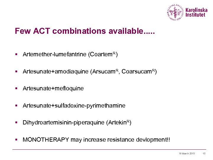 Few ACT combinations available. . . § Artemether-lumefantrine (Coartem. R) § Artesunate+amodiaquine (Arsucam. R,