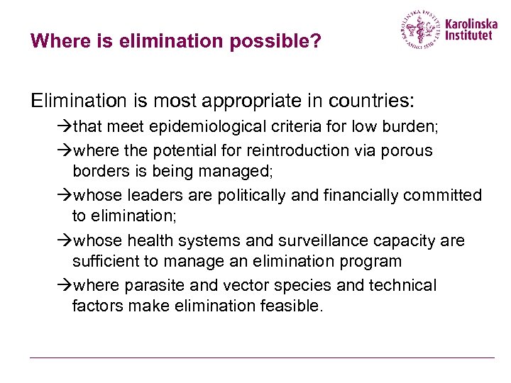 Where is elimination possible? Elimination is most appropriate in countries: àthat meet epidemiological criteria