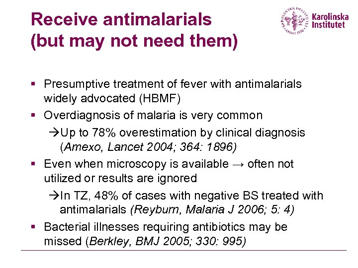 Receive antimalarials (but may not need them) § Presumptive treatment of fever with antimalarials