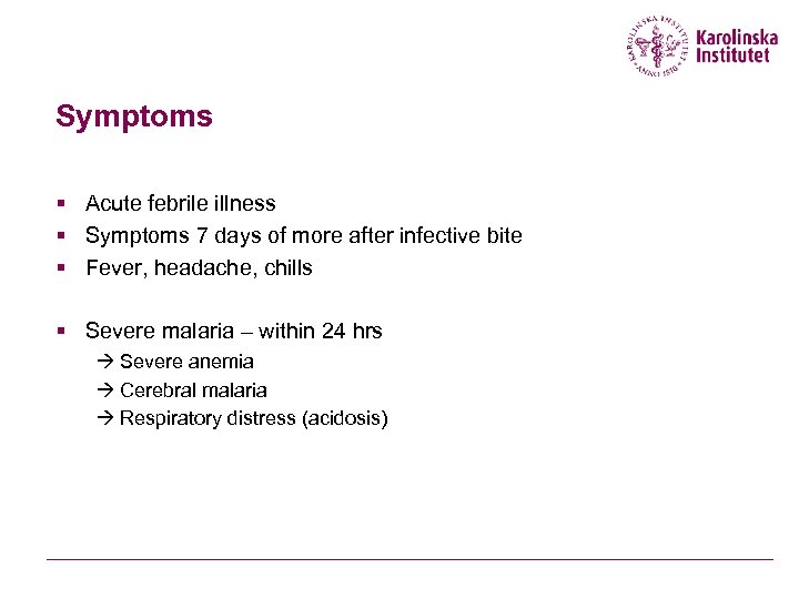 Symptoms § Acute febrile illness § Symptoms 7 days of more after infective bite