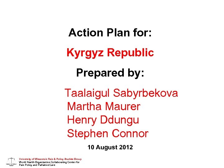 Action Plan for: Kyrgyz Republic Prepared by: Taalaigul Sabyrbekova Martha Maurer Henry Ddungu Stephen