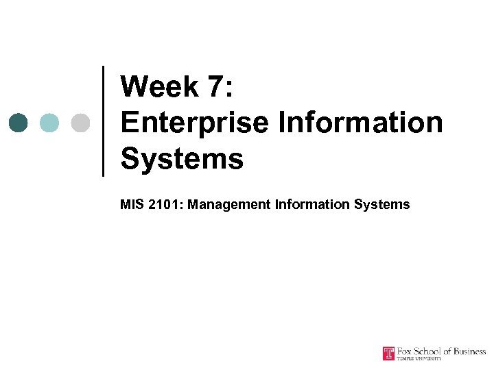 Week 7: Enterprise Information Systems MIS 2101: Management Information Systems 