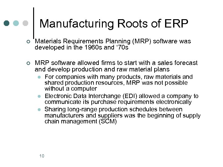 Manufacturing Roots of ERP ¢ Materials Requirements Planning (MRP) software was developed in the