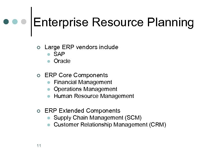 Enterprise Resource Planning ¢ Large ERP vendors include l SAP l Oracle ¢ ERP