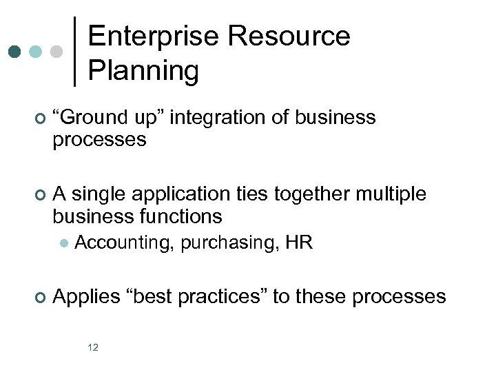 Enterprise Resource Planning ¢ “Ground up” integration of business processes ¢ A single application