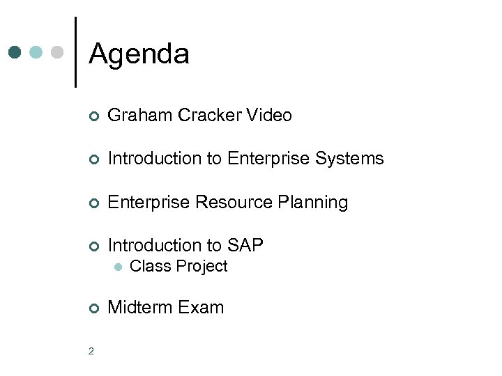 Agenda ¢ Graham Cracker Video ¢ Introduction to Enterprise Systems ¢ Enterprise Resource Planning