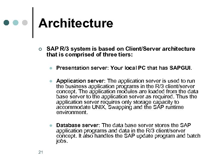 Architecture ¢ SAP R/3 system is based on Client/Server architecture that is comprised of