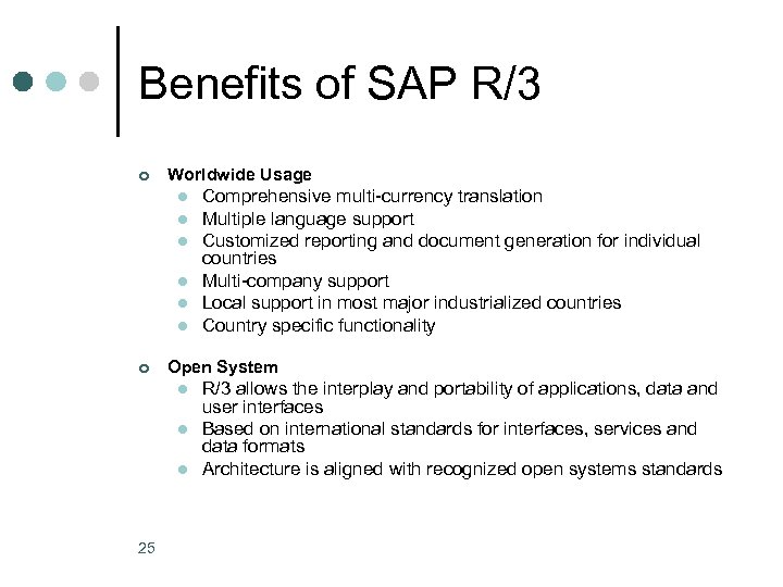 Benefits of SAP R/3 ¢ Worldwide Usage l l l ¢ Open System l