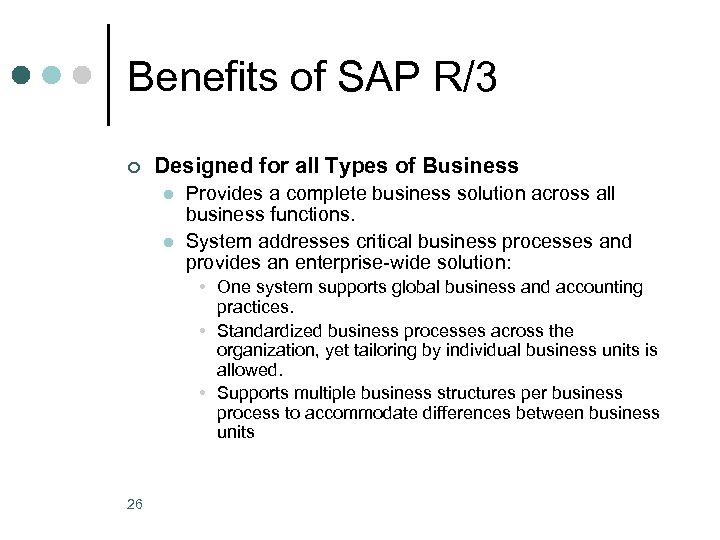 Benefits of SAP R/3 ¢ Designed for all Types of Business l l Provides