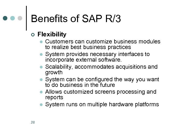 Benefits of SAP R/3 ¢ Flexibility l l l 28 Customers can customize business