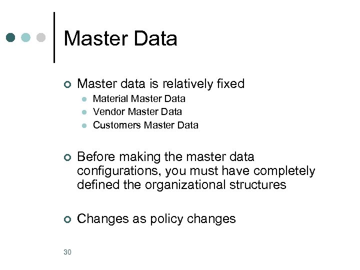 Master Data ¢ Master data is relatively fixed l l l Material Master Data