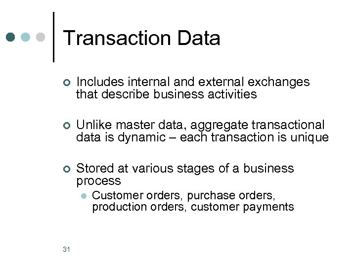 Transaction Data ¢ Includes internal and external exchanges that describe business activities ¢ Unlike