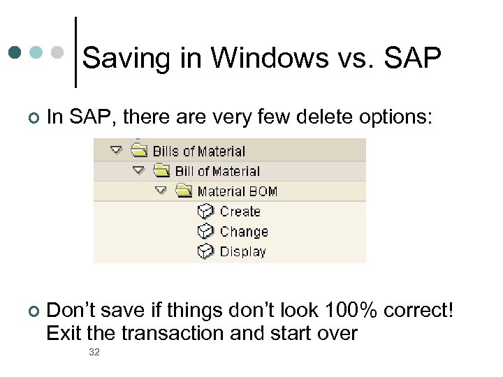 Saving in Windows vs. SAP ¢ In SAP, there are very few delete options: