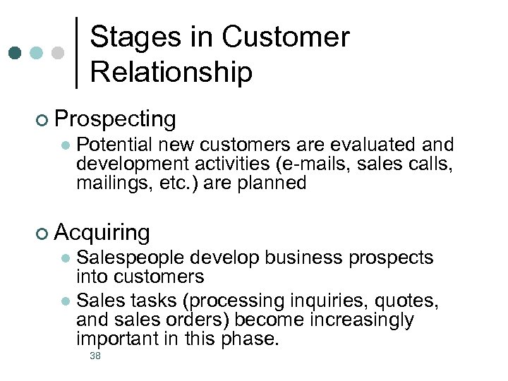 Stages in Customer Relationship ¢ Prospecting l Potential new customers are evaluated and development