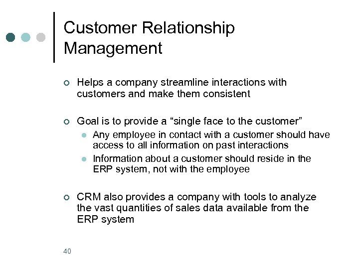 Customer Relationship Management ¢ Helps a company streamline interactions with customers and make them