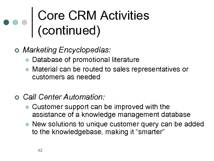 Core CRM Activities (continued) ¢ Marketing Encyclopedias: l l ¢ Database of promotional literature