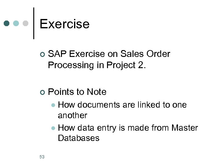 Exercise ¢ SAP Exercise on Sales Order Processing in Project 2. ¢ Points to