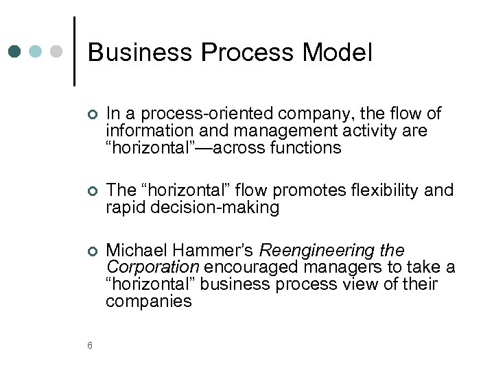 Business Process Model ¢ In a process-oriented company, the flow of information and management
