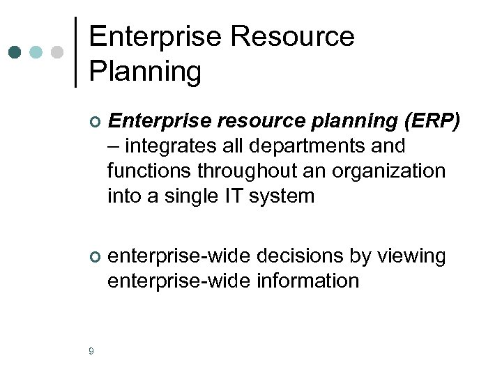 Enterprise Resource Planning ¢ Enterprise resource planning (ERP) – integrates all departments and functions