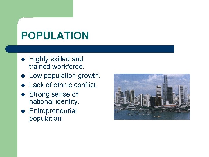 POPULATION l l l Highly skilled and trained workforce. Low population growth. Lack of