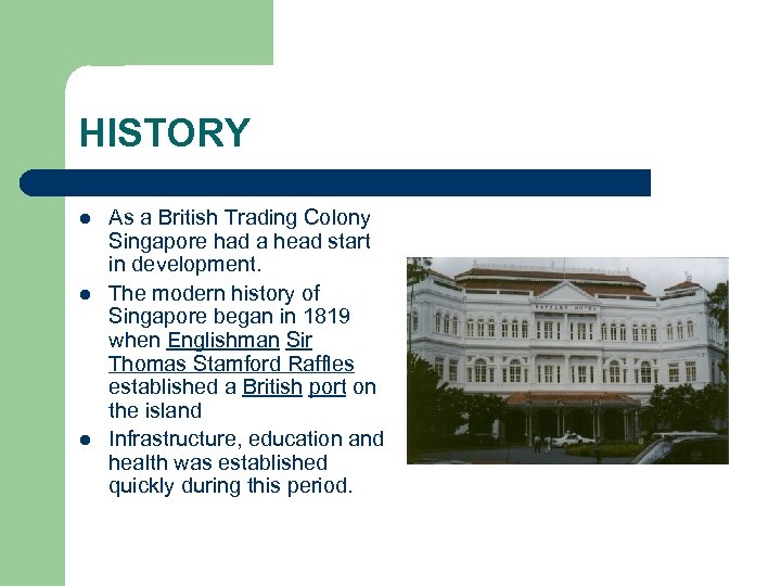 HISTORY l l l As a British Trading Colony Singapore had a head start
