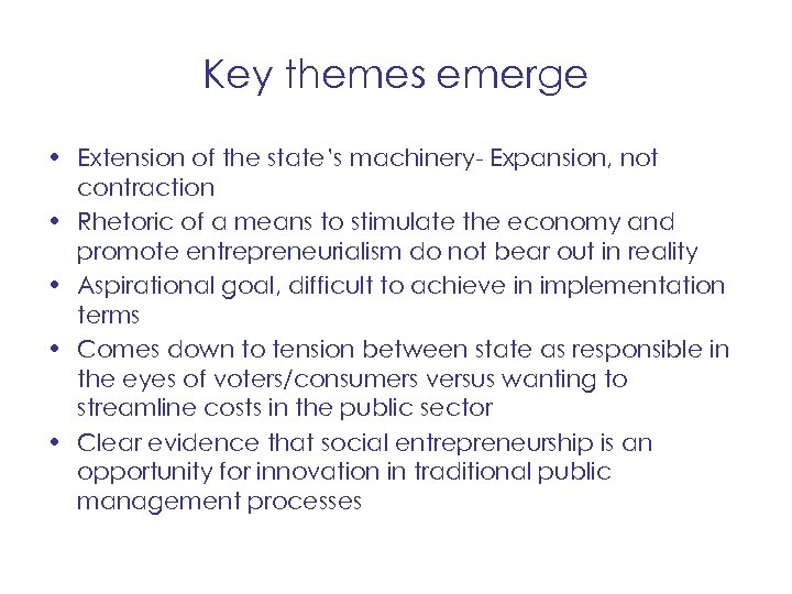 Key themes emerge • Extension of the state’s machinery- Expansion, not contraction • Rhetoric