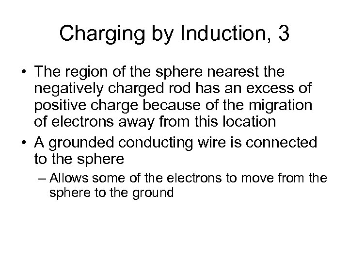 Charging by Induction, 3 • The region of the sphere nearest the negatively charged