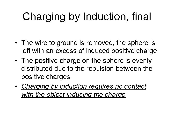 Charging by Induction, final • The wire to ground is removed, the sphere is