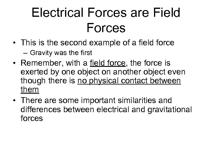 Electrical Forces are Field Forces • This is the second example of a field