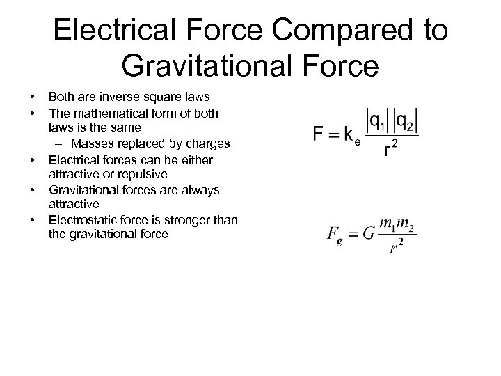 Electrical Force Compared to Gravitational Force • • • Both are inverse square laws