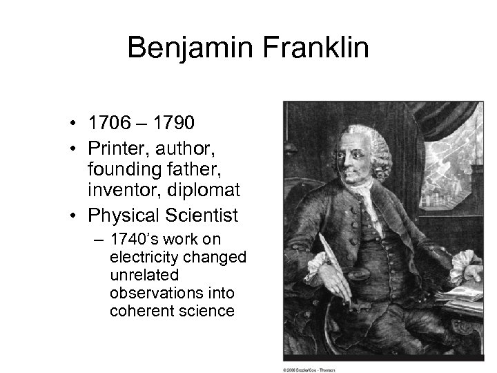 Benjamin Franklin • 1706 – 1790 • Printer, author, founding father, inventor, diplomat •