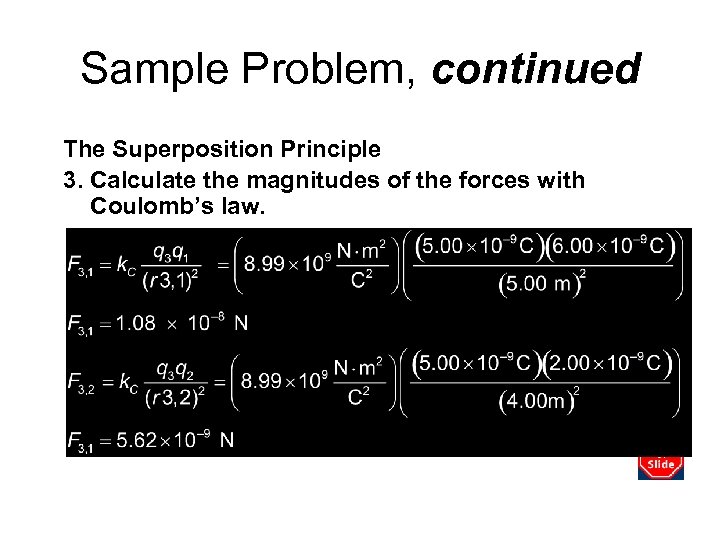 Sample Problem, continued The Superposition Principle 3. Calculate the magnitudes of the forces with