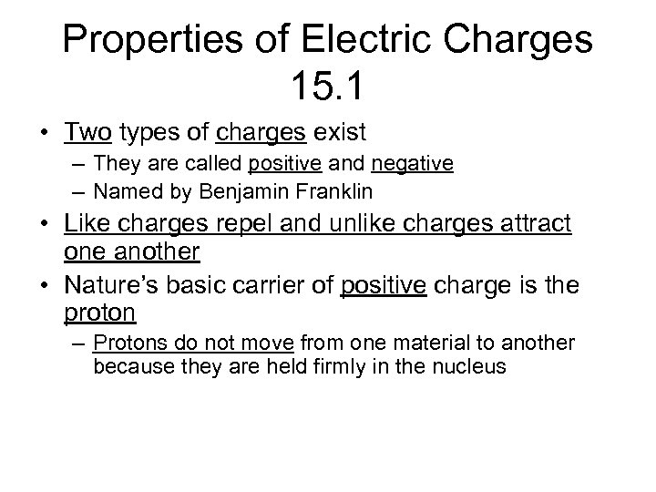 Properties of Electric Charges 15. 1 • Two types of charges exist – They