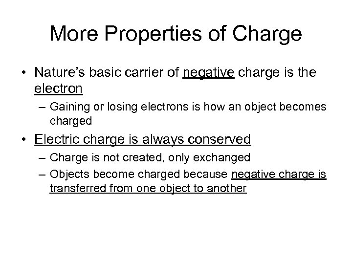 More Properties of Charge • Nature’s basic carrier of negative charge is the electron
