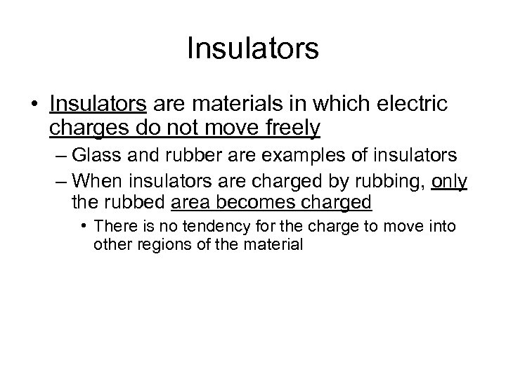 Insulators • Insulators are materials in which electric charges do not move freely –