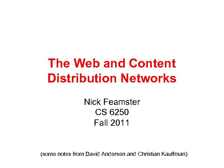 The Web and Content Distribution Networks Nick Feamster CS 6250 Fall 2011 (some notes