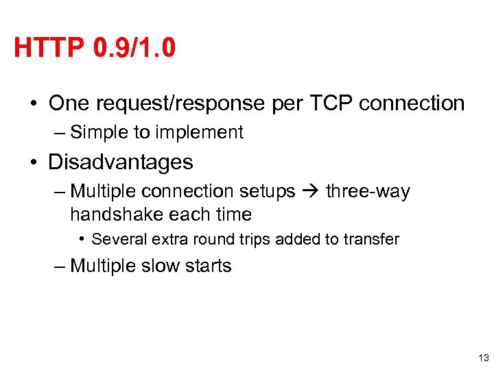 HTTP 0. 9/1. 0 • One request/response per TCP connection – Simple to implement
