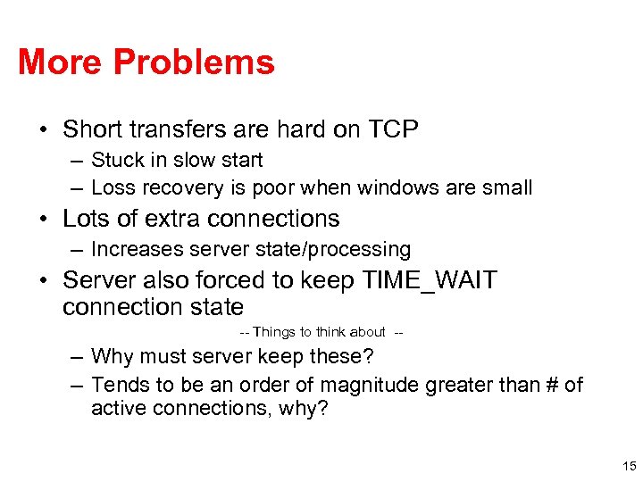 More Problems • Short transfers are hard on TCP – Stuck in slow start