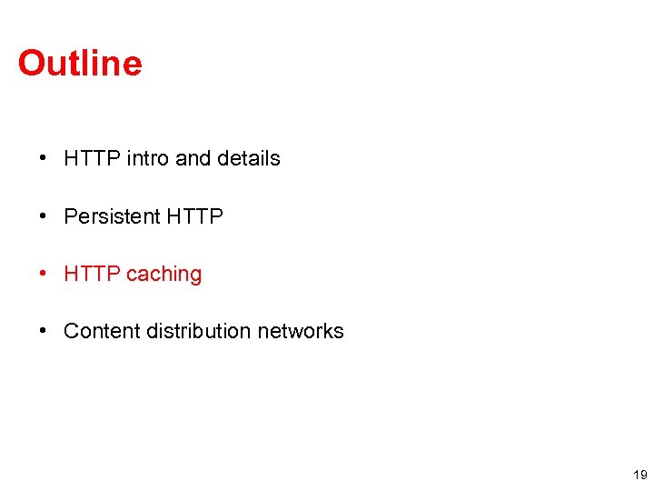 Outline • HTTP intro and details • Persistent HTTP • HTTP caching • Content